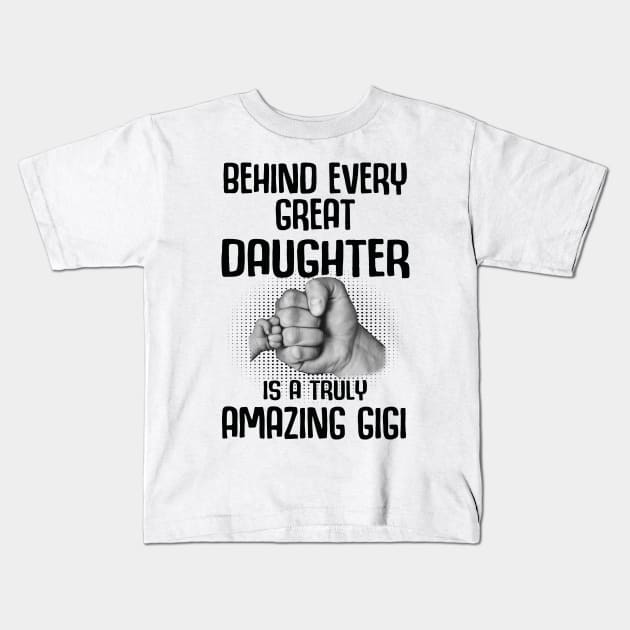 Behind Every Great Daughter Is A Truly Amazing gigi Shirt Kids T-Shirt by HomerNewbergereq